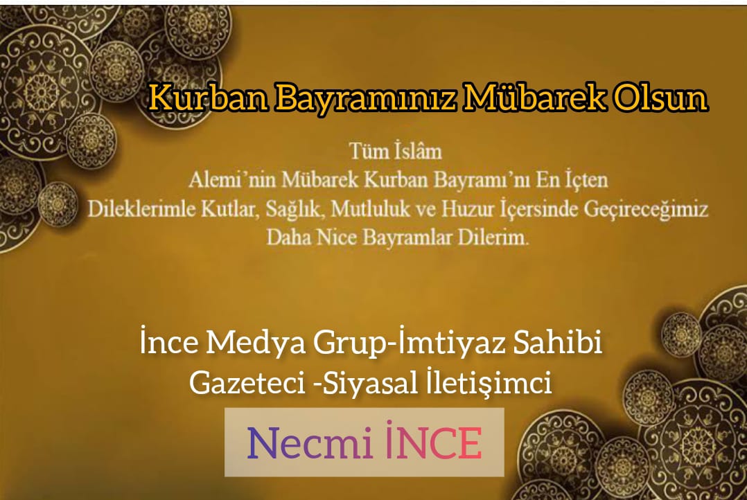 İnce Medya Grup İmtiyaz Sahibi Necmi İnce'den Kurban Bayramı Mesajı