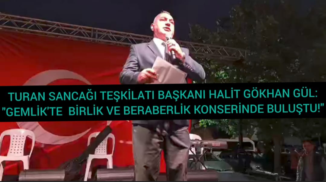 TURAN SANCAĞI TEŞKİLATI  GEMLİK'TE  BİRLİK VE BERABERLİK KONSERİNDE BULUŞTU!